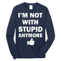 I'm Not With Stupid Anymore Long Sleeve Shirt