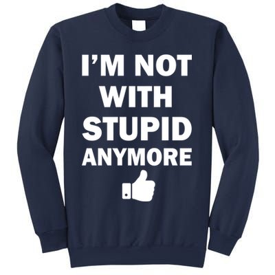 I'm Not With Stupid Anymore Sweatshirt
