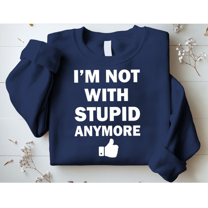 I'm Not With Stupid Anymore Sweatshirt