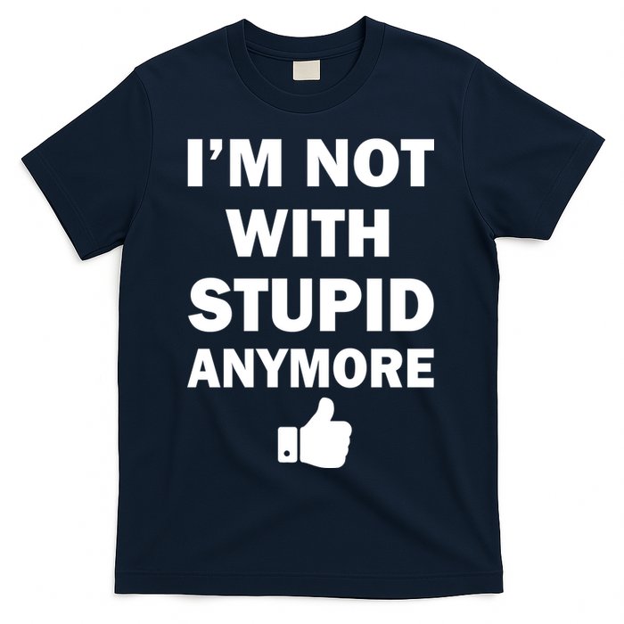 I'm Not With Stupid Anymore T-Shirt