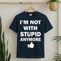I'm Not With Stupid Anymore T-Shirt