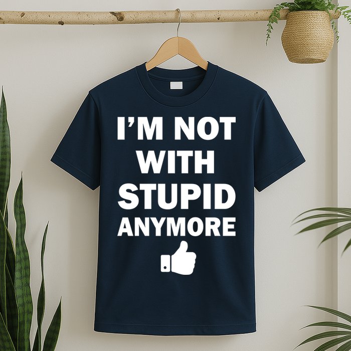 I'm Not With Stupid Anymore T-Shirt