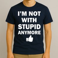 I'm Not With Stupid Anymore T-Shirt