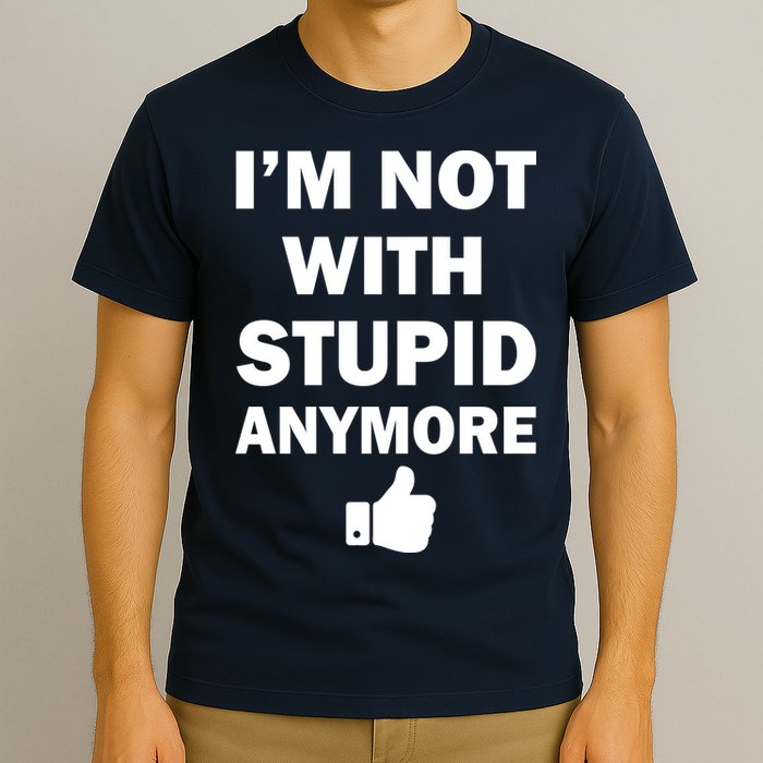 I'm Not With Stupid Anymore T-Shirt