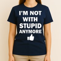 I'm Not With Stupid Anymore T-Shirt