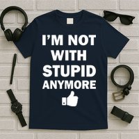 I'm Not With Stupid Anymore T-Shirt