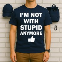 I'm Not With Stupid Anymore T-Shirt
