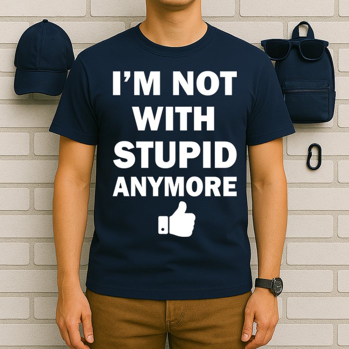 I'm Not With Stupid Anymore T-Shirt