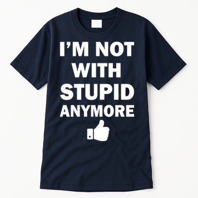 I'm Not With Stupid Anymore Tall T-Shirt