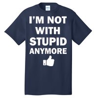 I'm Not With Stupid Anymore Tall T-Shirt