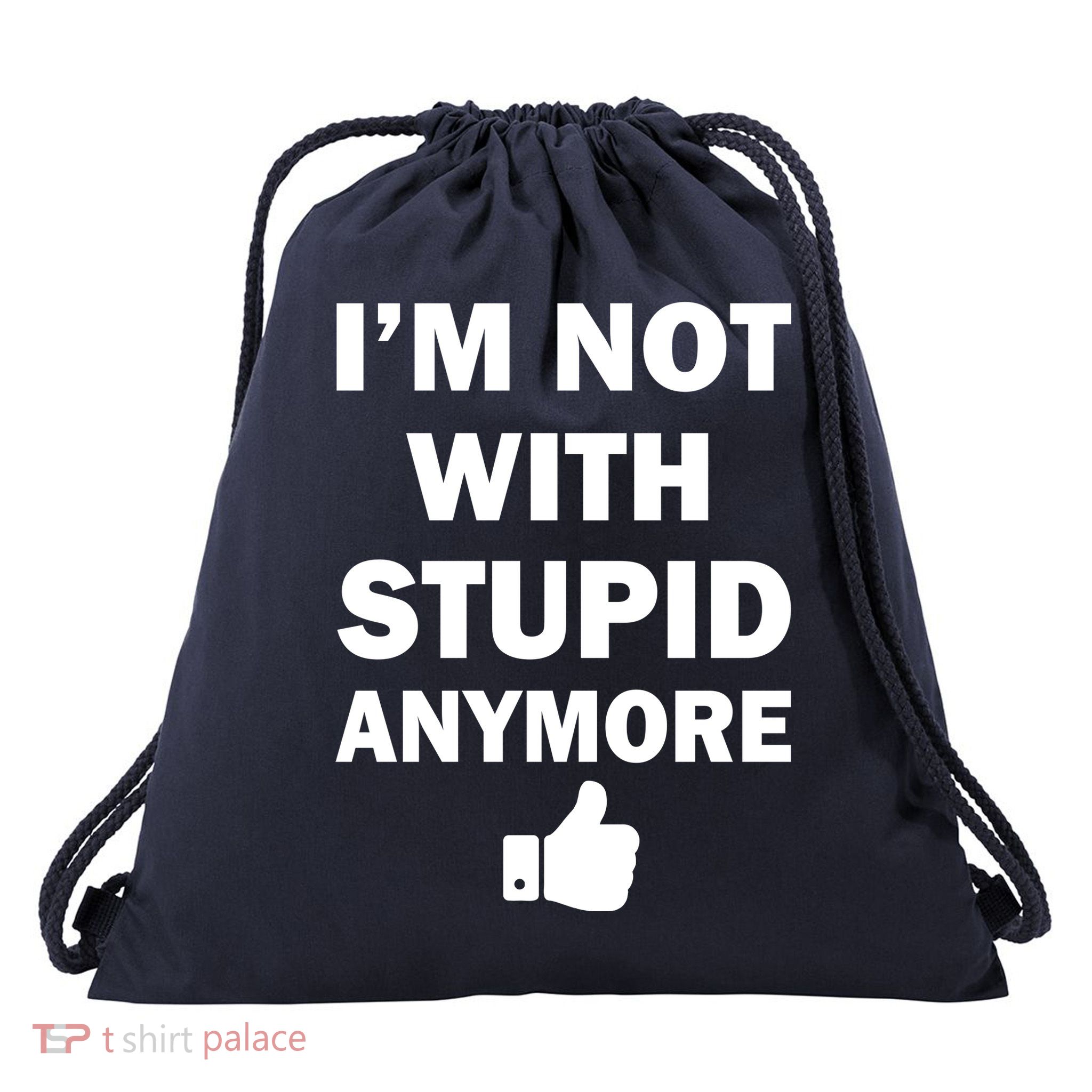 I'm Not With Stupid Anymore Drawstring Bag