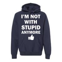 I'm Not With Stupid Anymore Premium Hoodie