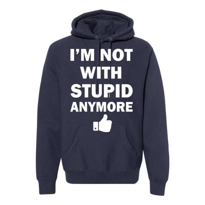 I'm Not With Stupid Anymore Premium Hoodie