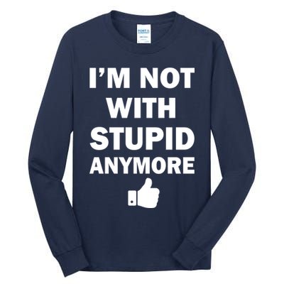 I'm Not With Stupid Anymore Tall Long Sleeve T-Shirt