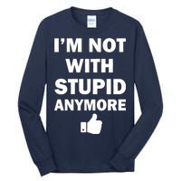 I'm Not With Stupid Anymore Tall Long Sleeve T-Shirt