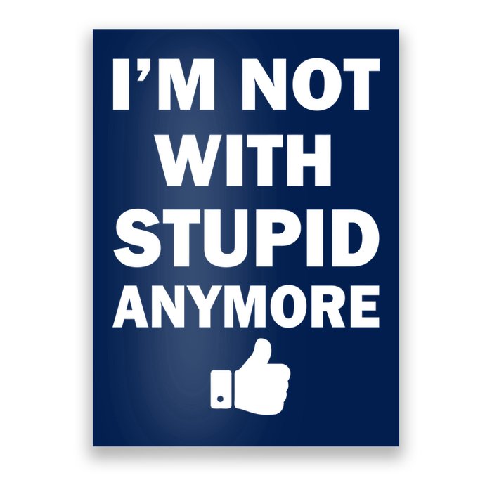 I'm Not With Stupid Anymore Poster