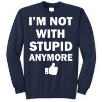 I'm Not With Stupid Anymore Tall Sweatshirt