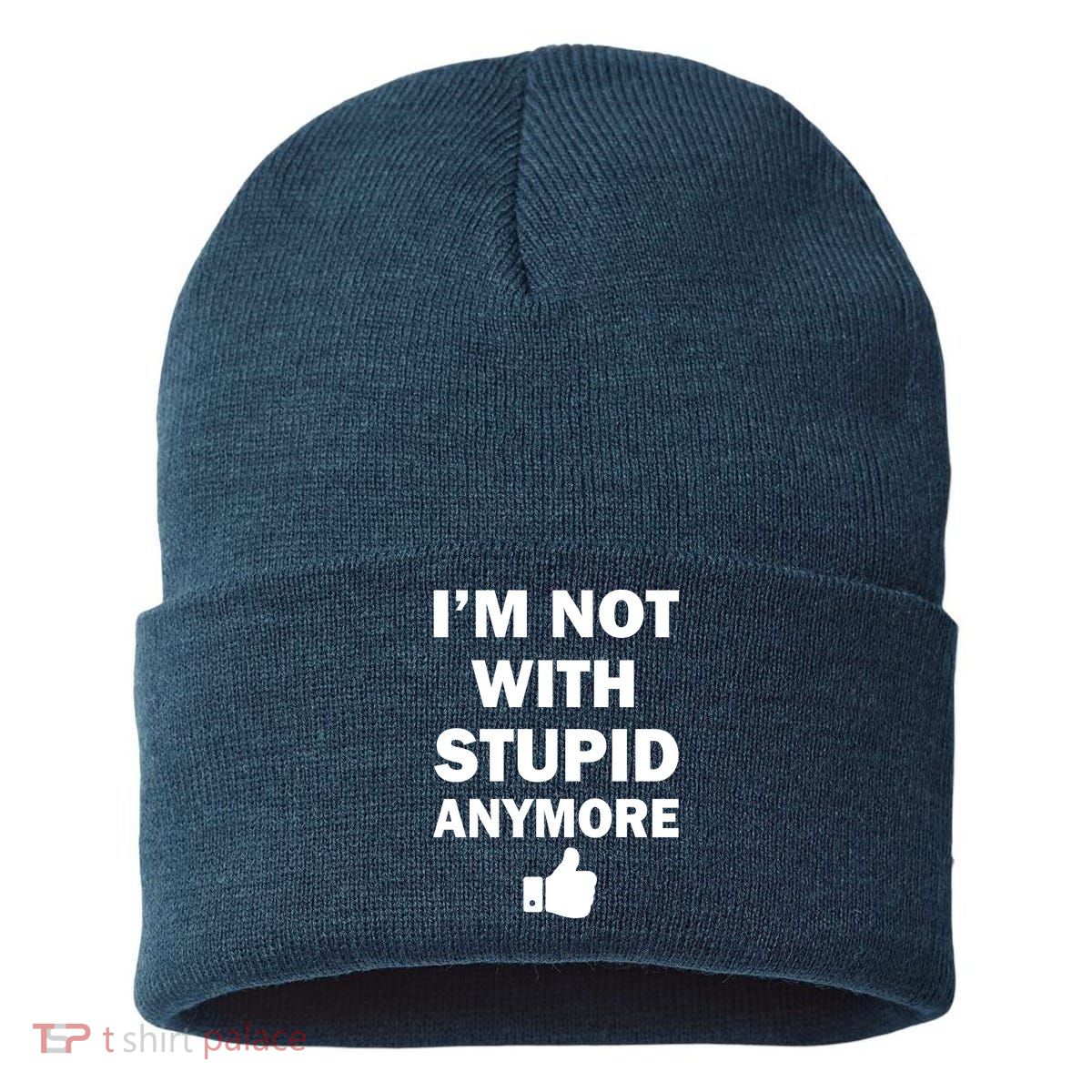 I'm Not With Stupid Anymore Sustainable Knit Beanie
