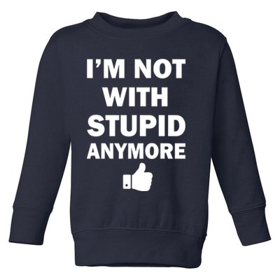 I'm Not With Stupid Anymore Toddler Sweatshirt