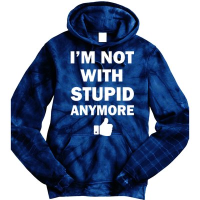 I'm Not With Stupid Anymore Tie Dye Hoodie
