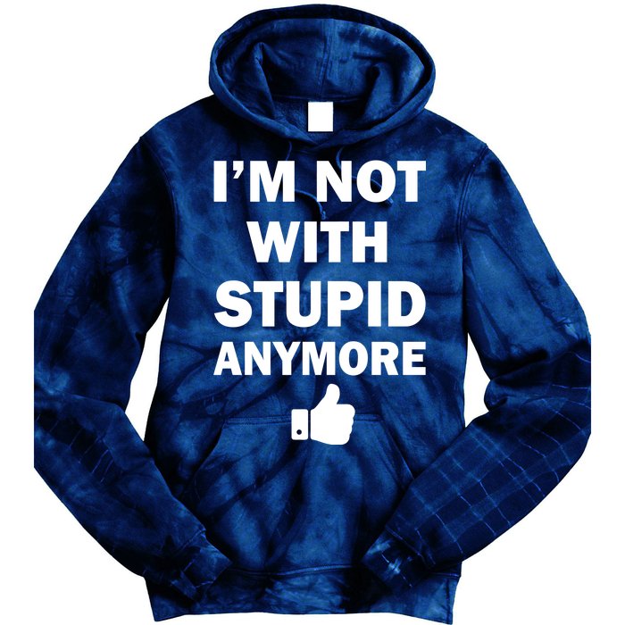 I'm Not With Stupid Anymore Tie Dye Hoodie