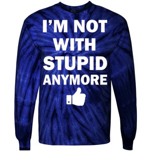 I'm Not With Stupid Anymore Tie-Dye Long Sleeve Shirt