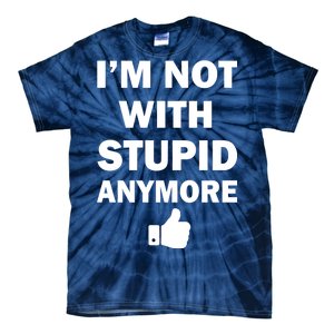 I'm Not With Stupid Anymore Tie-Dye T-Shirt