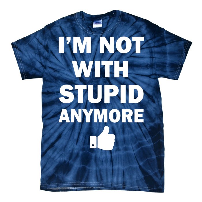 I'm Not With Stupid Anymore Tie-Dye T-Shirt