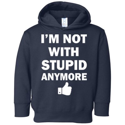 I'm Not With Stupid Anymore Toddler Hoodie