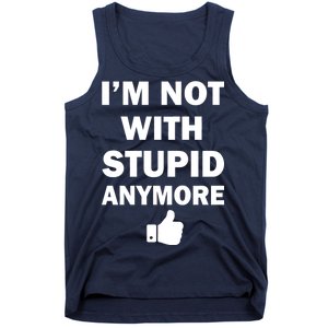 I'm Not With Stupid Anymore Tank Top