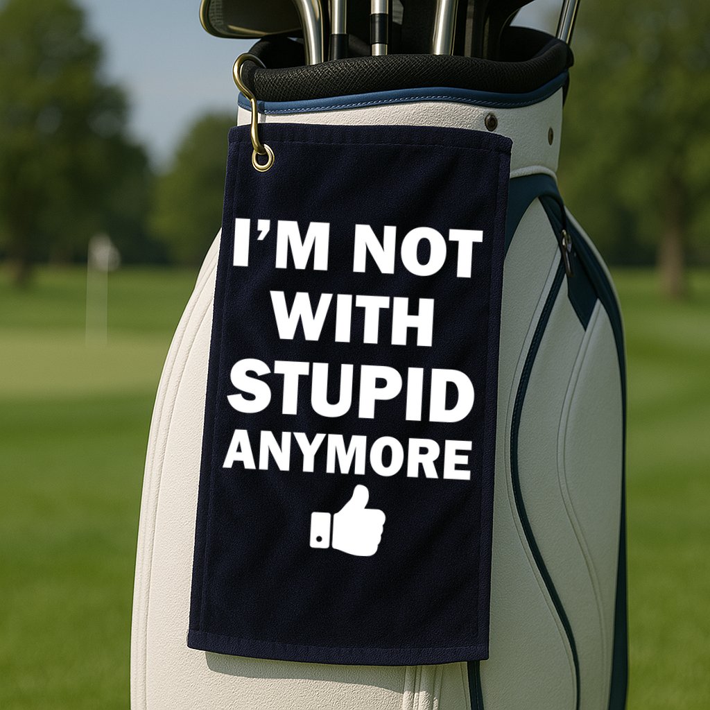 I'm Not With Stupid Anymore Golf Towel