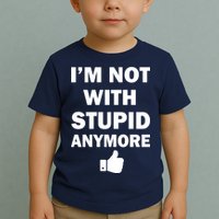 I'm Not With Stupid Anymore Toddler T-Shirt