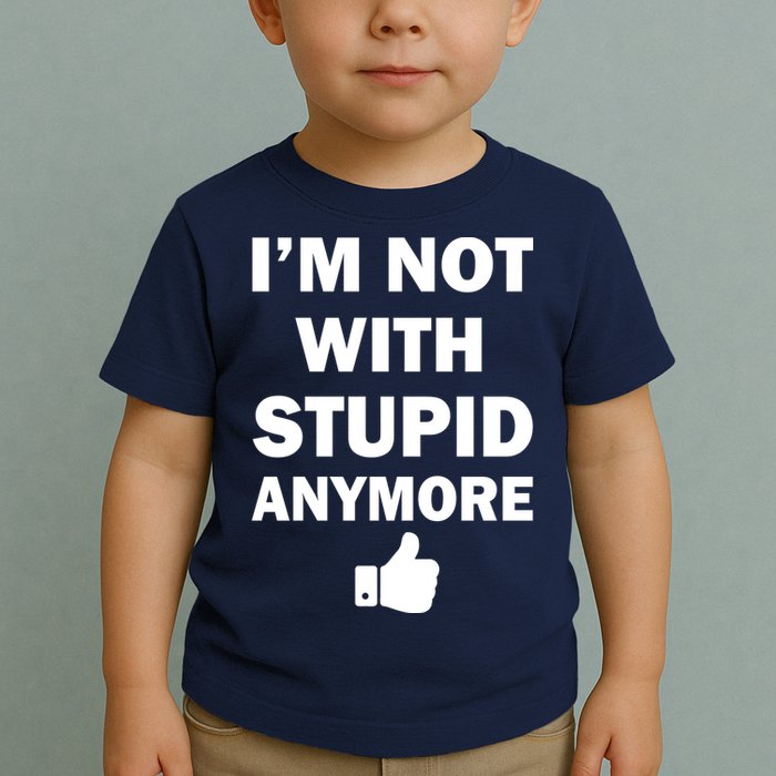 I'm Not With Stupid Anymore Toddler T-Shirt