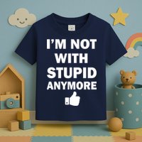 I'm Not With Stupid Anymore Toddler T-Shirt