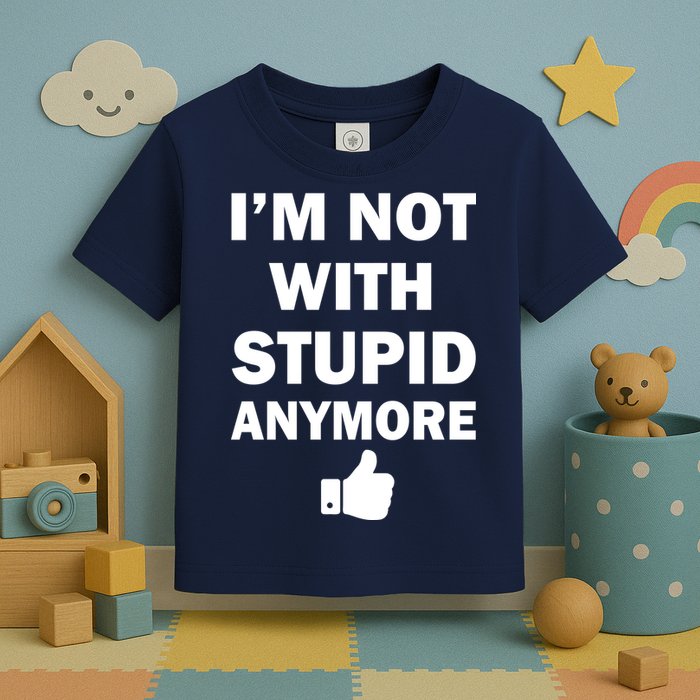 I'm Not With Stupid Anymore Toddler T-Shirt