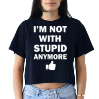 I'm Not With Stupid Anymore Crop Top