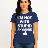 I'm Not With Stupid Anymore Womens T-Shirt