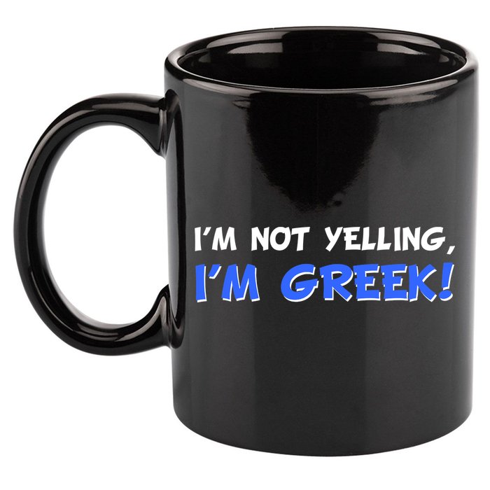 I'm Not Yelling, I'm Greek! 11oz C Handle Ceramic Mug