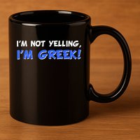 I'm Not Yelling, I'm Greek! 11oz C Handle Ceramic Mug