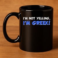I'm Not Yelling, I'm Greek! 11oz C Handle Ceramic Mug