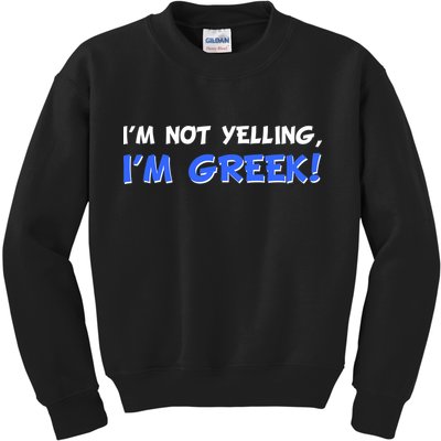 I'm Not Yelling, I'm Greek! Kids Sweatshirt