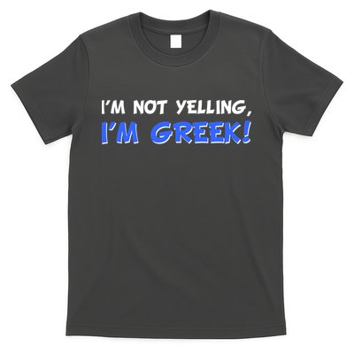 I'm Not Yelling, I'm Greek! T-Shirt