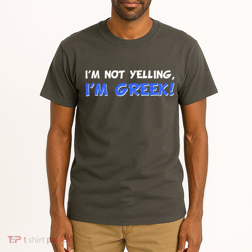 I'm Not Yelling, I'm Greek! Tall T-Shirt