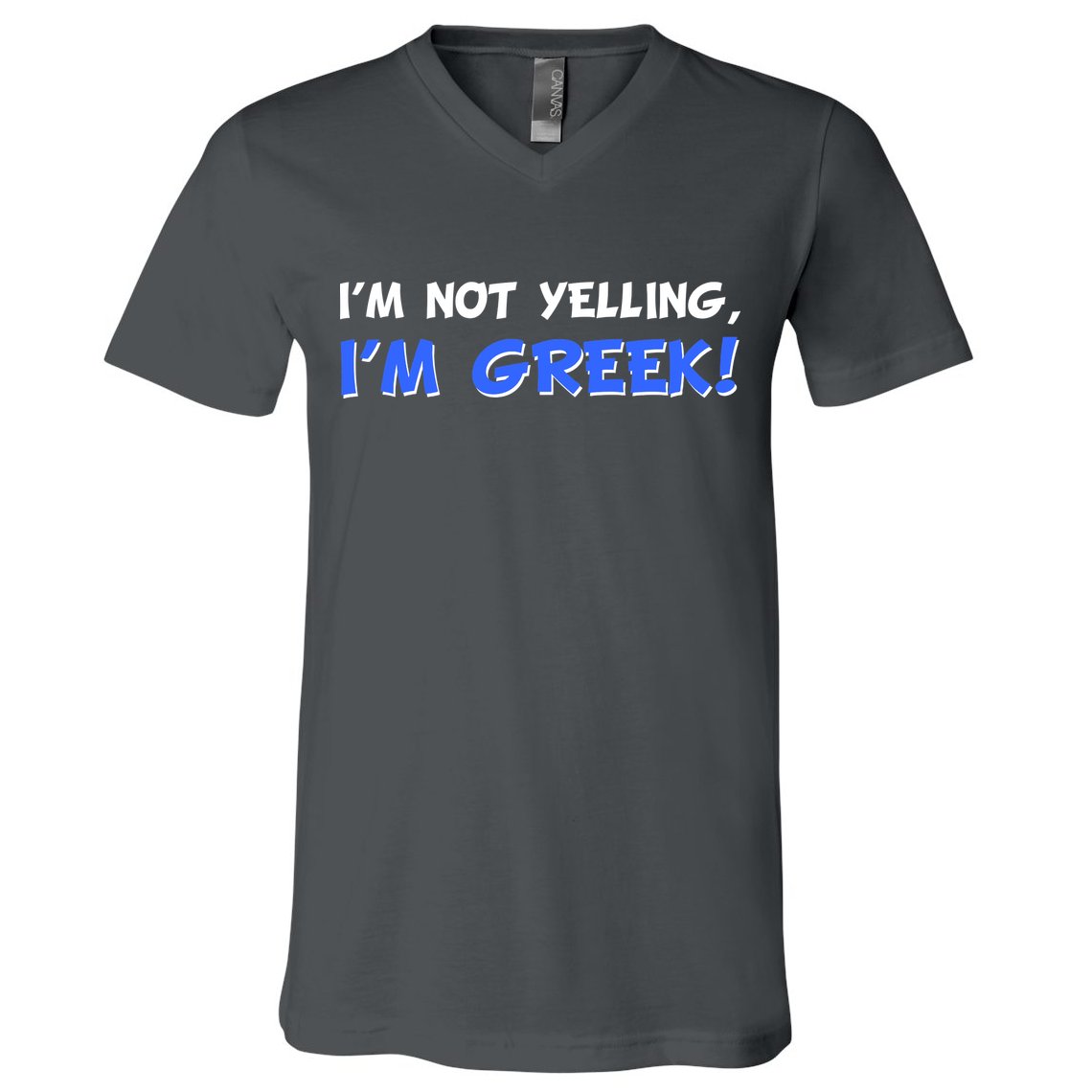 I'm Not Yelling, I'm Greek! V-Neck T-Shirt