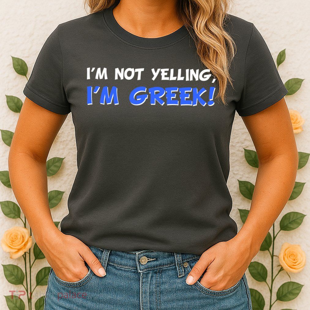 I'm Not Yelling, I'm Greek! Womens T-Shirt