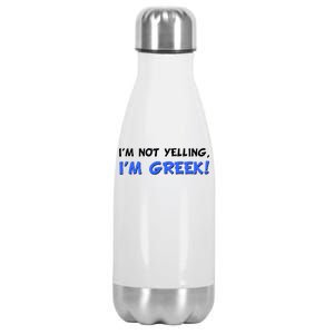 I'm Not Yelling, I'm Greek! Stainless Steel Insulated Water Bottle