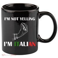 I'm Not Yelling I'm Italian 11oz C Handle Ceramic Mug