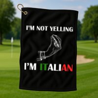 I'm Not Yelling I'm Italian Golf Towel