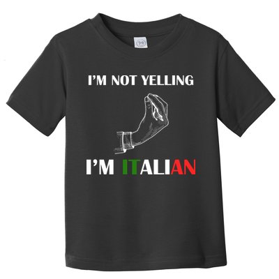 I'm Not Yelling I'm Italian Toddler T-Shirt