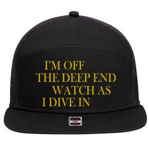 I'm Off The Deep End Watch As I Dive In 7 Panel Mesh Trucker Snapback Hat